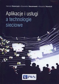 Aplikacje i usługi a technologie sieciowe - Krawczyk Henryk, Kaczmarek Sylwester, Nowicki Krzysztof - książka