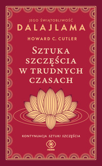 Sztuka szczęścia w trudnych czasach - Jego Świątobliwość Dalajlama, Howard C. Cutler - ebook + książka