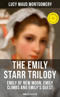 The Emily Starr Trilogy: Emily of New Moon, Emily Climbs and Emily's Quest (Complete Collection) - Lucy Maud Montgomery - ebook
