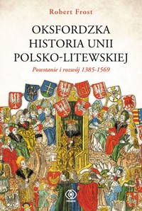 Oksfordzka historia unii polsko-litewskiej tom 1 - Robert I. Frost - ebook