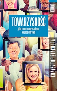 Towarzyskość jako forma uspołecznienia w epoce cyfrowej - Stachura Krzysztof - książka