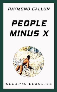 People Minus X (Serapis Classics) - Raymond Gallun - ebook