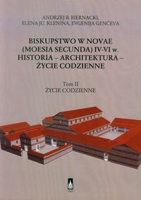 Biskupstwo w Novae (Moesia Secunda) IV-VI w Historia - Architektura - Życie codzienne Tom 2 - Biernacki Andrzej B., Klenina Elena Ju., Genceva Evgenija - książka