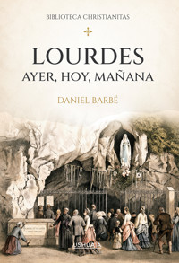 Lourdes ayer, hoy, mañana - Daniel Barbé - ebook