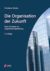 Die Organisation der Zukunft - Christiana Nicolai - ebook