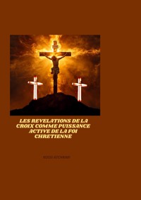 Les revelations de la croix comme puissance active de la foi chretienne - Kossi Atchrimi - ebook
