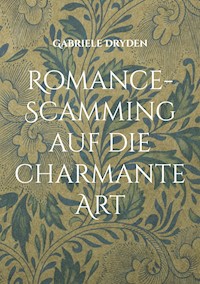 Romance-Scamming auf die charmante Art - Gabriele Dryden - ebook