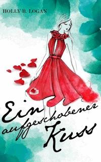 Ein aufgeschobener Kuss - Holly B. Logan - ebook
