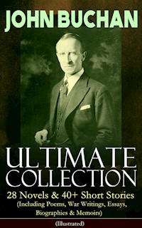 JOHN BUCHAN – Ultimate Collection: 28 Novels & 40+ Short Stories (Including Poems, War Writings, Essays, Biographies & Memoirs) - Illustrated - John Buchan - ebook