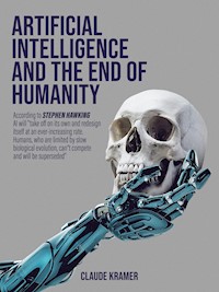 Artificial Intelligence and the End of Humanity - Claude Kramer - ebook