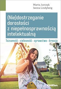 (Nie)dostrzeganie dorosłości z niepełnosprawnością intelektualną - Iwona Lindyberg, Jurczyk Marta - książka