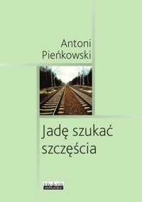Jadę szukać szczęścia - Antoni Pieńkowski - książka