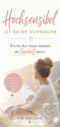Hochsensibel ist keine Schwäche - Kim Ancona - ebook