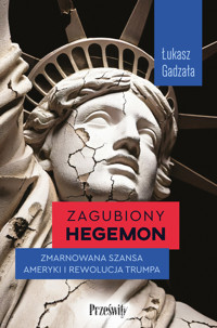Zagubiony hegemon. Zmarnowana szansa Ameryki i rewolucja Trumpa - Łukasz Gadzała - ebook + książka