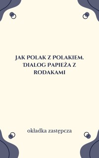 Jak Polak z Polakiem. Dialog Papieża z rodakami - opracowanie Mieczysław Brzezinka - ebook