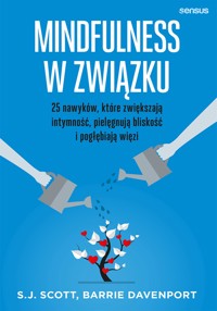 Mindfulness w związku. 25 nawyków, które zwiększają intymność, pielęgnują bliskość i pogłębiają więzi - S.J. Scott, Barrie Davenport - audiobook