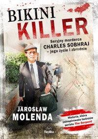 Bikini Killer. Seryjny morderca Charles Sobhraj - jego życie i zbrodnie - Jarosław Molenda - książka
