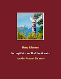 Totempfähle - auf fünf Kontinenten - Harry Eilenstein - ebook