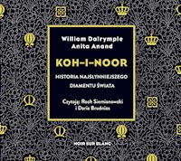 Koh-i-Noor. Historia najsłynniejszego diamentu świata - William Dalrymple, Anita Anand - ebook + audiobook