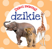 Dzieci zwierząt - dzikie - zbiorowa praca - książka