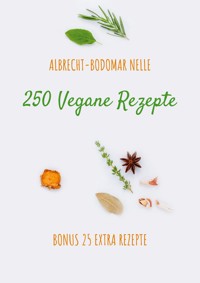250 Vegane Rezepte - Albrecht-Bodomar Nelle - ebook