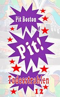 Pit! Todesstrahlen - Pit Boston - ebook