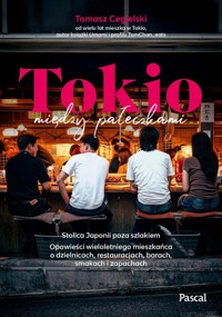 Tokio między pałeczkami. Stolica Japonii poza szlakiem. - Cegielski Tomasz - książka