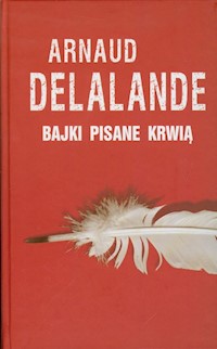 Bajki pisane krwią - Delalande Arnaud - książka