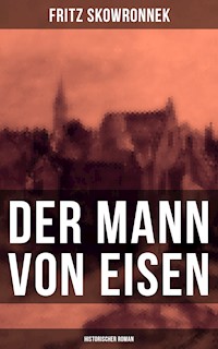 Der Mann von Eisen (Historischer Roman) - Fritz Skowronnek - ebook