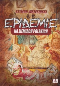 Epidemie na ziemiach polskich - Szymon Wrzesiński - książka