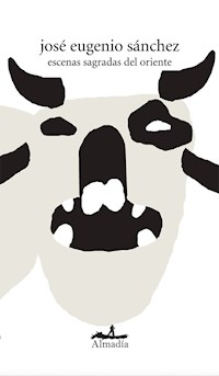 Escenas sagradas del oriente - José Eugenio Sánchez - ebook