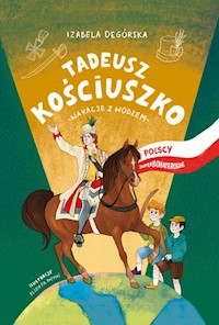 Tadeusz Kościuszko Wakacje z wodzem - Izabela Degórska - książka