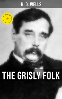 THE GRISLY FOLK - H G Wells - ebook