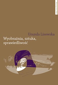 Wyobraźnia sztuka sprawiedliwość - Lisowska Urszula - książka