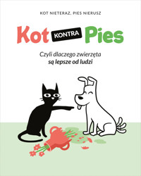 Kot kontra Pies. Czyli dlaczego zwierzęta są lepsze od ludzi - Nieteraz Kot - ebook