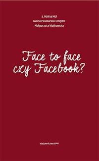 Face to face czy Facebook? - S. Halina Mol, Iwona Pasławska-Smęder, Małgorzata Wątkowska - ebook