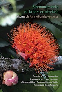 Bioconocimiento de la flora ecuatoriana. Algunas plantas medicinales y sus usos - Omar Vacas Cruz - ebook