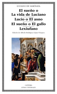 El sueño o La vida de Luciano; Lucio o El asno; El sueño o El gallo; Lexiufano - Luciano de Samosata - ebook