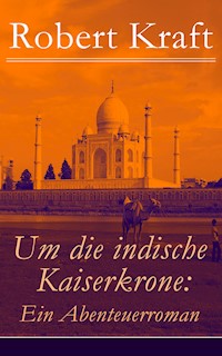 Um die indische Kaiserkrone: Ein Abenteuerroman - Robert Kraft - ebook