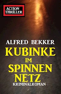 Kubinke im Spinnennetz: Kriminalroman - Alfred Bekker - ebook