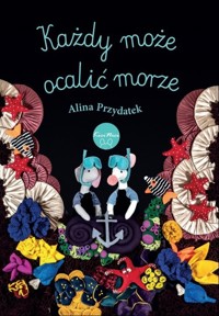 Każdy może ocalić morze - Przydatek Alina - książka