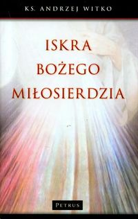 Iskra Bożego miłosierdzia - Witko Andrzej - książka
