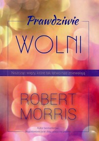 Prawdziwie wolni - Robert Morris - ebook + książka