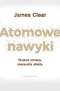 Atomowe nawyki. Drobne zmiany, niezwykłe efekty - James Clear - ebook + audiobook + książka