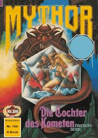 Mythor 100: Die Tochter des Kometen - Paul Wolf - ebook