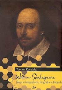 William Shakespeare Fikcja w biografiach biografia w fikcjach - Tomasz Kowalski - książka