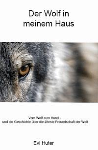 Der Wolf in meinem Haus - Evi Huter - ebook