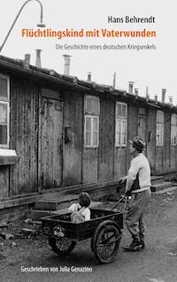 Flüchtlingskind mit Vaterwunden – Die Geschichte eines deutschen Kriegsenkels - Hans Behrendt - ebook