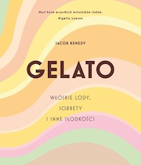 GELATO Włoskie lody, sorbety i inne słodkości - Kenedy Jacob - książka