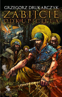 Zabijcie Odkupiciela -  Grzegorz Drukarczyk - ebook